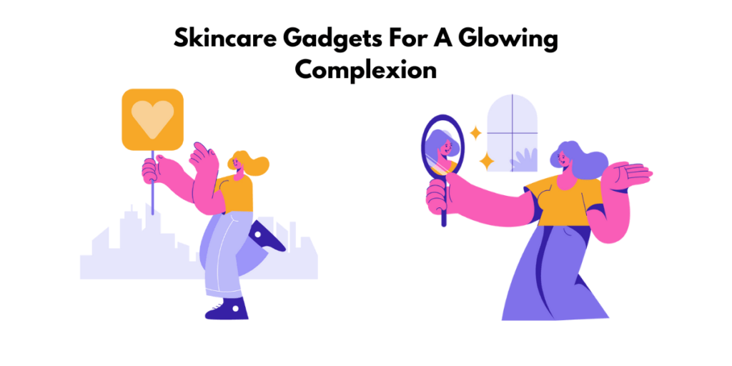The Best Gadgets to Add to Your Skincare Routine for a Glowing, Youthful Complexion